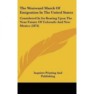 The Westward March of Emigration in the United States: Considered in Its Bearing