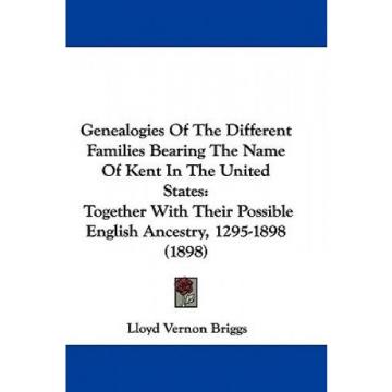 Genealogies of the Different Families Bearing the Name of Kent in the United Sta