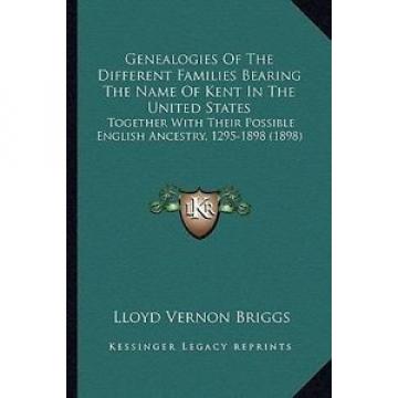 Genealogies of the Different Families Bearing the Name of Kent in the United Sta